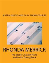 KATFM QUICK and EASY PIANO COURSE: Pre-grade 1, Easiest Piano and Music Theory Book