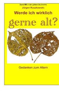Werde Ich Wirklich Gerne Alt?