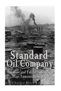 Standard Oil Company: The Rise and Fall of America's Most Famous Monopoly