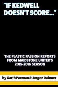 "If Kedwell Doesn't Score ...": The Plastic Passion Match Reports from Maidstone United's 2015-2016 season