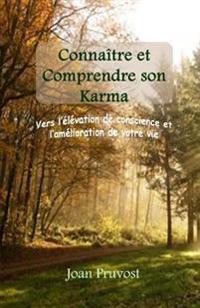 Connaître et comprendre son Karma: Vers l'élévation de votre conscience et l'amélioration de votre vie.
