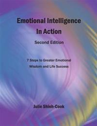 Emotional Intelligence in Action, Second Edition: 7 Steps to Greater Emotional Wisdom and Life Success