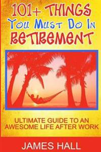 Awesome Things You Must Do in Retirement: Ultimate Guide to an Awesome Life After Work
