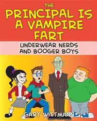 The Principal Is A Vampire Fart Underwear Nerds and Booger Boys