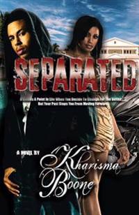 Separated: It Comes A Point In Life When You Decide To Change For The Better But Your Past Stops You From Moving Forward