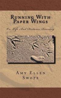 Running With Paper Wings: On Life And Distance Running