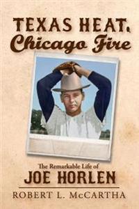 Texas Heat, Chicago Fire: The Remarkable Life of Joe Horlen