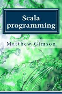 Scala programming: Learn Scala Programming Fast and Easy