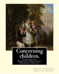 Concerning children. By: Charlotte Perkins (Stetson) Gilman: Novel