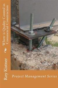 Where Is Quality Control in Commercial Construction: Project Management Series