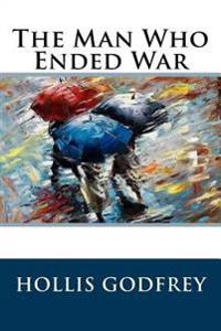 The Man Who Ended War