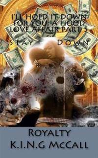 I'll Hold It Down For You: A Hood Love Affair Part 5 Stay Down