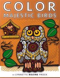 Color Majestic Birds: All-Age Coloring Book in Celebration of Owls, Eagles, Hawks and Birdhouses