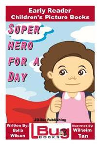 Superhero For a Day - Early Reader - Children's Picture Books