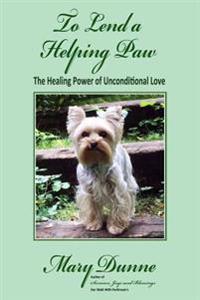 To Lend A Helping Paw: The Healing Power of Unconditional Love