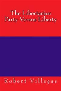 The Libertarian Party Versus Liberty