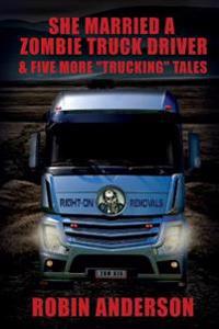 She Married a Zombie Truck Driver & Five Other Trucking Tales