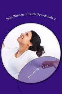 Bold Women of Faith Devotionals 2: From Inspiration to Empowerment