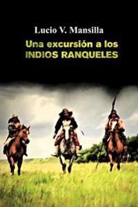 Una excursi�n a los indios ranqueles/ An excursion to the Ranquel Indians