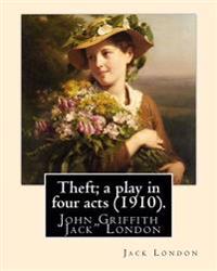 Theft; a play in four acts (1910). By: Jack London
