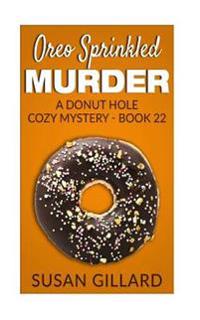 Oreo Sprinkled Murder: A Donut Hole Cozy Mystery - Book 22