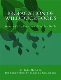Propagation of Wild Duck Foods: How to Raise Your Own Food For Ducks