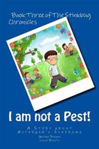 I am not a Pest!: A Story about Asperger's Syndrome