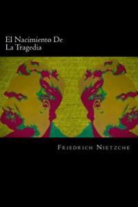 El Nacimiento De La Tragedia/ The Birth of Tragedy