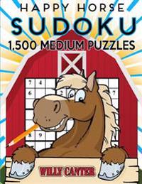 Happy Horse Sudoku 1,500 Medium Puzzles. Gigantic Big Value Book: No Wasted Puzzles With Only One Level Of Difficulty