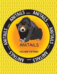 ANiTAiLS Volume Fifteen: ANiTAiLS Volume Fifteen: Learn about the Malayan Sun Bear, Foxface Rabbitfish, Pileated Woodpecker, Northern Pygmy Owl