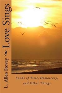 Love Sings: Sands of Time, Democracy, and Other Things