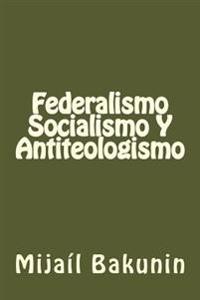 Federalismo, Socialismo Y Antiteologismo