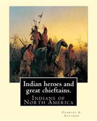 Indian Heroes and Great Chieftains