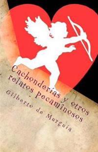 Cachonderias y otros relatos pecaminosos/ Cachonderias and other sinful stories