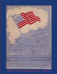 The Men and Women in World War II from Avoyelles Parish, 1941-2016
