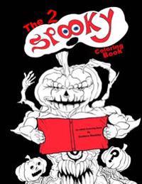 The 2 Spooky Coloring Book: a trip through the very and not so very spooky