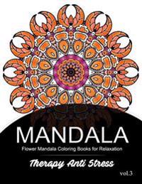Mandala Therapy Anti Stress Vol.3: Flower Mandala Coloring book for Relaxation