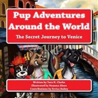 Pup Adventures Around the World: The Secret Journey to Venice