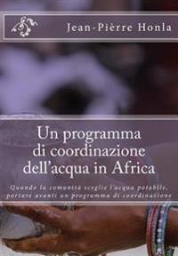 Un programma di coordinazione dell'acqua in Africa: Quando la comunità sceglie l'acqua potabile, portare avanti un programma di coordinazione