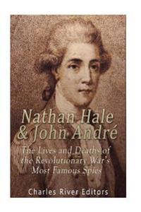Bokomslag för "Nathan Hale and John André: The Lives and Deaths of the Revolutionary War's Most Famous Spies"