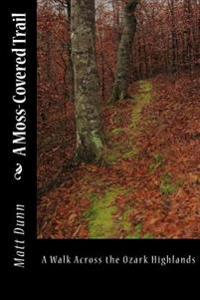 A Moss-Covered Trail: A Walk Across the Ozark Highlands