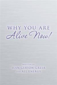Why You Are Alive Now!