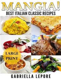 Mangia! Classic Italian Recipes **Large Print Edition**