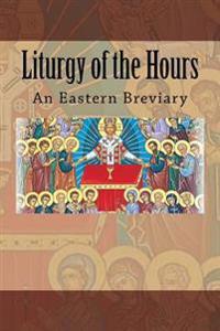 Liturgy of the Hours: An Eastern Breviary