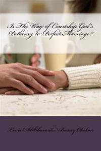 Is The Way of Courtship God's Pathway to Perfect Marriage?