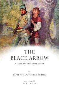 The Black Arrow: A Tale of the Two Roses: Illustrated