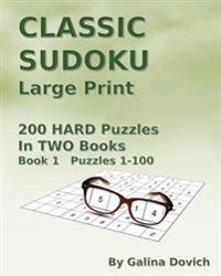 CLASSIC SUDOKU Large Print: 200 HARD Puzzles in TWO Books. Book 1 Puzzles 1-100
