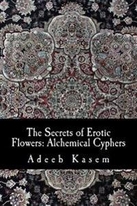 The Secrets of Erotic Flowers: Alchemical Cyphers