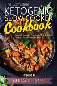 Ketogenic Diet: The Complete Ketogenic Slow Cooker Cookbook: Over 60 Flavorful Low Carb Slow Cooker Recipes To Lose Weight Fast (Keto,