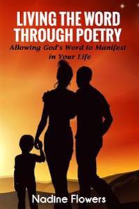 Living the Word Through Poetry: Allowing God's Word to Manifest in Your Life
